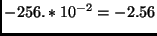 $-256.*10^{-2} = -2.56$