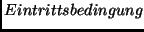 $Eintrittsbedingung$