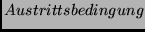 $Austrittsbedingung$