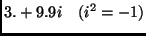 $3. + 9.9i \ \ \ (i^2 = -1)$