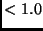 $< 1.0$
