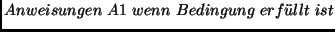 $Anweisungen\ A1\ wenn\ Bedingung\ erf\uml {u}llt \ ist$