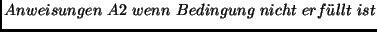 $Anweisungen\ A2\ wenn\ Bedingung\ nicht\ erf\uml {u}llt \ ist$