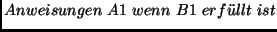 $Anweisungen\ A1\ wenn\ B1\ erf\uml {u}llt\ ist$