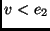 $v < e_2 $