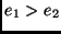 $e_1 > e_2 $