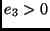 $e_3 > 0$