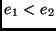$e_1 < e_2 $